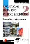 Construction métallique et mixte acier - béton. #Vol.2#, Conception et #mise# en oeuvre vignette